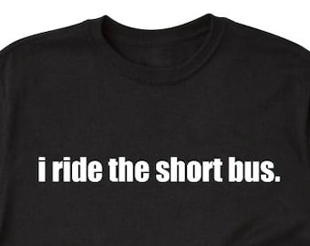 I Ride The Short Bus T-shirt, Funny Hilarious Shirt, School Attitude Tee Shirt