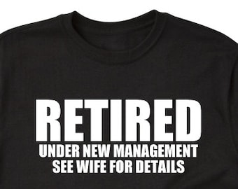 Retirement Shirt - Retired Under New Managment See Wife For Details T-shirt Funny Retirement Gift Tee