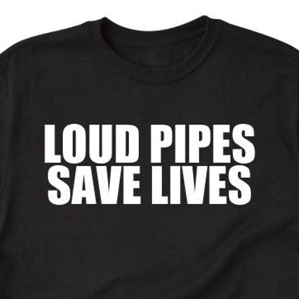 Loud Pipes Save Lives T-shirt Funny Motorcycle Biker Tee Shirt