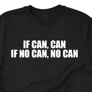 If Can Can If No Can No Can T-shirt Funny Hilarious Hawaiian Pidgin Hawaii Tee Shirt