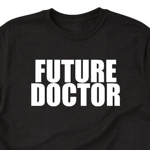 Doctor Shirt - Future Doctor T-shirt - Phd. Student -  Medical Student - Medical Gift - Tee Shirt Gift For Doctor