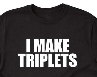 Funny Father Shirt, I Make Triplets T-shirt, New Dad Gifts, Gifts for Boyfriend, Husband, Father, Grandfather
