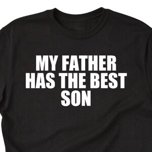 My Father Has The Best Son T-shirt, Father&#39;s Day Shirt,  Funny Dad Daddy Gift, Hilarious Tee Shirt