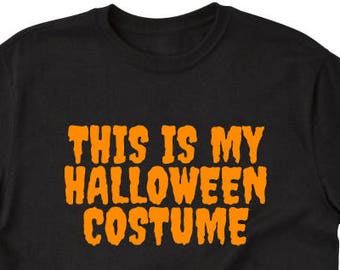 This Is My Halloween Costume T-shirt  Funny Tee Halloween Costume Idea Tee Shirt