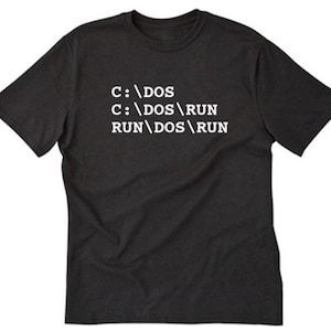 Computer Shirt, C DOS RUN Shirt, C:\Dos C Dos Run Run Dos Run T-shirt, Geek Nerd Internet Tee Shirt