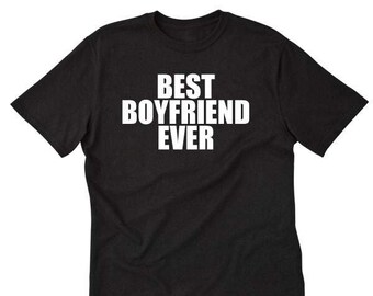 Best Boyfriend Ever T-shirt Boyfriend Tee Shirt Funny Gift For Him