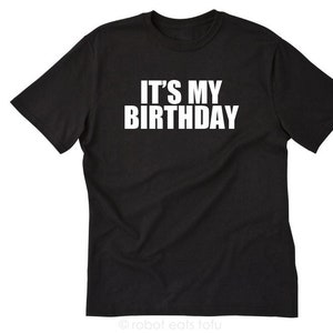 It&#39;s My Birthday T-shirt Funny Retirement Old Birthday Gift Party Tee Shirt
