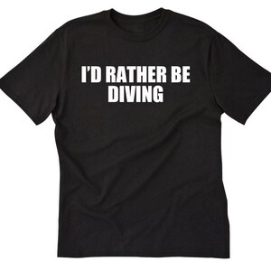 I&#39;d Rather Be Diving T-shirt Tees For Swimmer Swim Diver Diving Scuba Gift Idea Tee Shirt