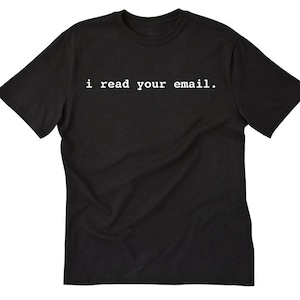 May include: Black t-shirt with the text "i read your email." printed in white.