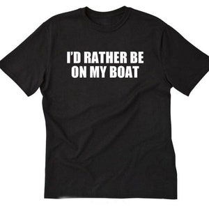 I'd Rather Be On My Boat T-shirt, Boat Shirt, Fishing Shirt, Boating, Boater Sailing Captain Tee Shirt image 1