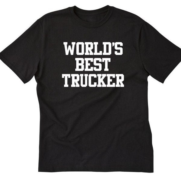 Trucker Shirt - World's Best Trucker T-shirt - Mudding Muddin' 4x4 Off Road Truck Trucking Tee Shirt Gift For Him Gift For Her