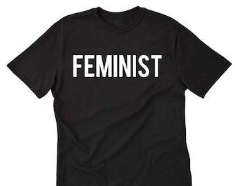 Feminist T-shirt, Feminism Shirt, Woman Rights, Women Shirts,  Equality Shirts, Funny Gift Tee Shirt