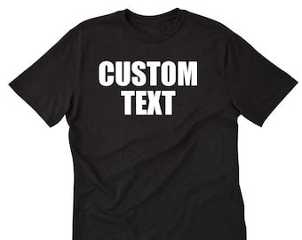 Custom Text Shirt, Personalize T-shirt, Custom T-shirt, Customized Tee Shirt, Custom Text Shirt