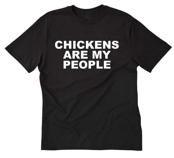 Chicken Shirt - Chickens T-shirt - Chickens Are My People T-shirt Funny Chicken Tee Shirt