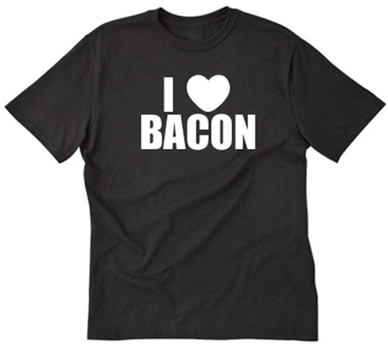 I Love Bacon T-shirt Funny Hilarious Bacon Lover Tee Shirt - Etsy