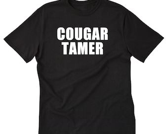 Cougar Tamer Shirt, Cougar Men T-Shirt,  Funny Cougar Gift, Sarcastic Cougar T-Shirt, Cougar Tee, Gag T-Shirt Gift