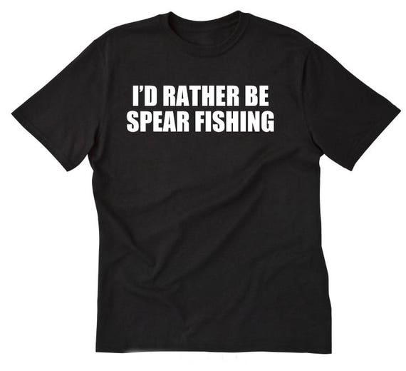 I'd Rather Be Spear Fishing T-shirt Funny Angler Fish Fishing Gift Idea Tee  Shirt -  Canada