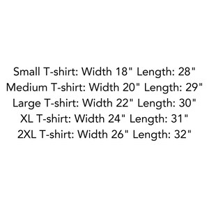 May include: T-shirt size chart with measurements in inches. Small: Width 18", Length 28". Medium: Width 20", Length 29". Large: Width 22", Length 30". XL: Width 24", Length 31". 2XL: Width 26", Length 32".