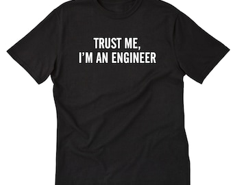 Trust Me I'm An Engineer T-shirt, Engineering Science Tee Shirt Gift For Engineer