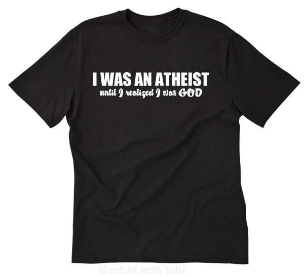 I Was An Atheist Until I Realized I Was God T-shirt Funny | Etsy