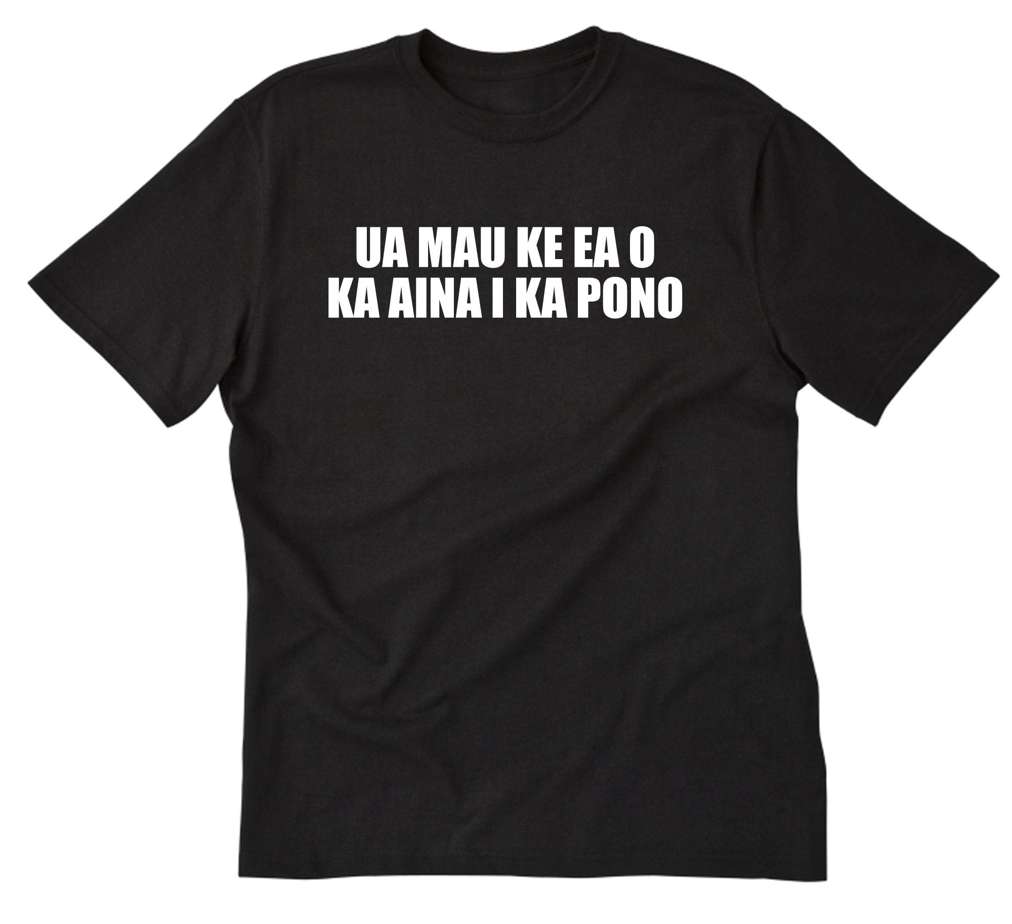 Ua Mau Ke Ea O Ka Aina I Ka Pono Hawaiian T-Shirt Ua Mau Ke Ea O Ka Aina I Ka Pono Hawaiian T-Shirt