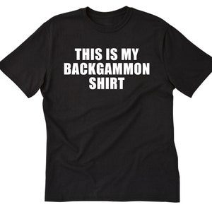 May include: Black t-shirt with white text that reads "This is my Backgammon Shirt."
