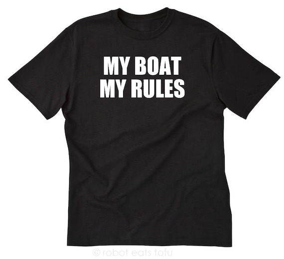My Boat My Rules T-Shirt For Captains, Sailors, Boat Owners My Boat My Rules T-Shirt For Captains, Sailors, Boat Owners