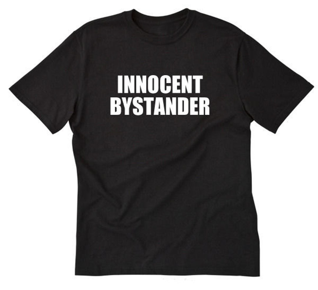 T-Shirt: Innocent Bystander Shirt T-Shirt: Innocent Bystander Shirt
