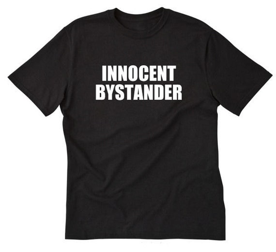 T-Shirt: Innocent Bystander Shirt T-Shirt: Innocent Bystander Shirt