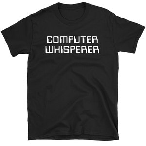 Computer Shirt, Computer Whisperer T-shirt, Tech Support Shirt, Computer Programmer, Software Engineer Gaming Computer Gift Idea Tee Shirt