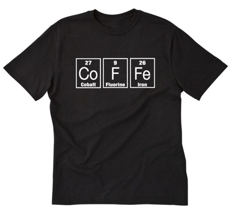 Coffee T-shirt - Coffee Shirt - Funny Periodic Table Barista Coffee Lover Science Geek Chemistry Tee Shirt image 1