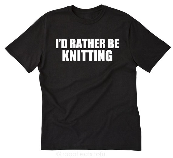 I'D RATHER BE KNITTING T-SHIRT Adults Kids Christmas Birthday Gift Knitter Mum