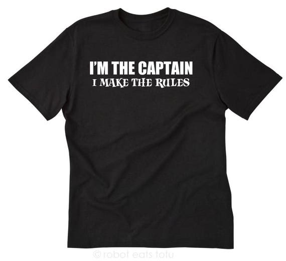 Boat Shirt, I'm The Captain I Make The Rules T-shirt, Boating Shirt,  Sailing Shirt, Captain Gift Tee Shirt
