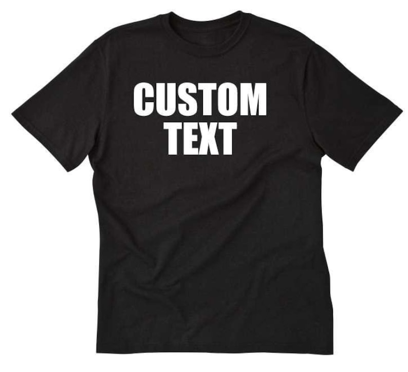 Custom Text Shirt, Personalize T-shirt, Custom T-shirt, Customized Tee Shirt, Custom Text Shirt image 1