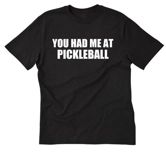 You Had Me At Pickles Funny Shirt Sarcastic Gag Gift You Had Me At Pickles Funny Shirt Sarcastic Gag Gift