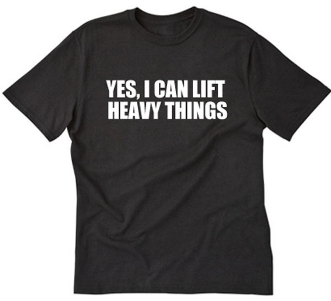 Yes I Can Lift Heavy Things Tshirt Funny Workout Weightlifting Gym Tee