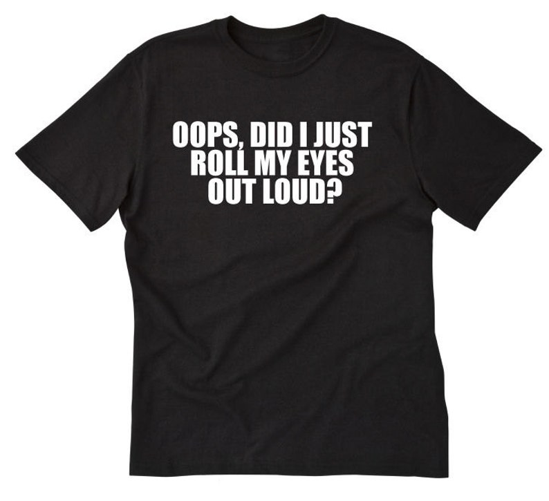 Oops Did I Just Roll My Eyes Out Loud T-shirt Funny - Etsy