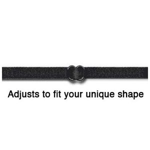 May include: Black adjustable strap with two metal loops.  Adjusts to fit your unique shape.