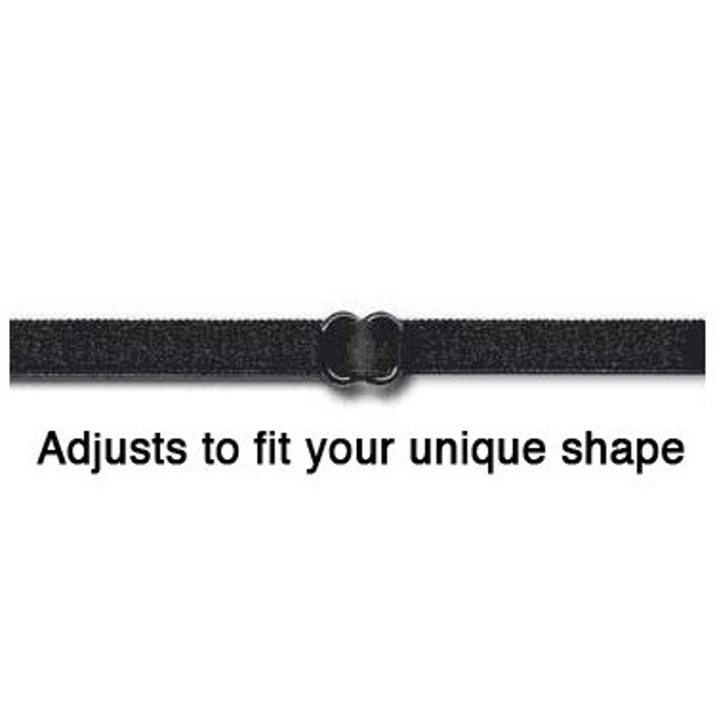 May include: Black adjustable strap with two metal loops.  Adjusts to fit your unique shape.