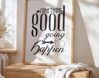 Something Good Is Going to Happen Print – Positive Affirmation Wall Art, Modern Motivational Quote, Digital Download