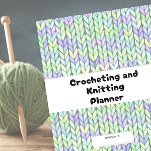 May include: A green yarn ball with wooden knitting needles next to a planner. The planner has a white banner with the text "Crocheting and Knitting Planner" and a colorful knit pattern in shades of green, purple, and blue.