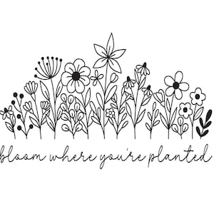 Wildflower SVG, Bloom Where You&#39;re Planted SVG, Floral SVG, Plants cut file,inspirational shirts design, sublimation, Cricut,Silhouette