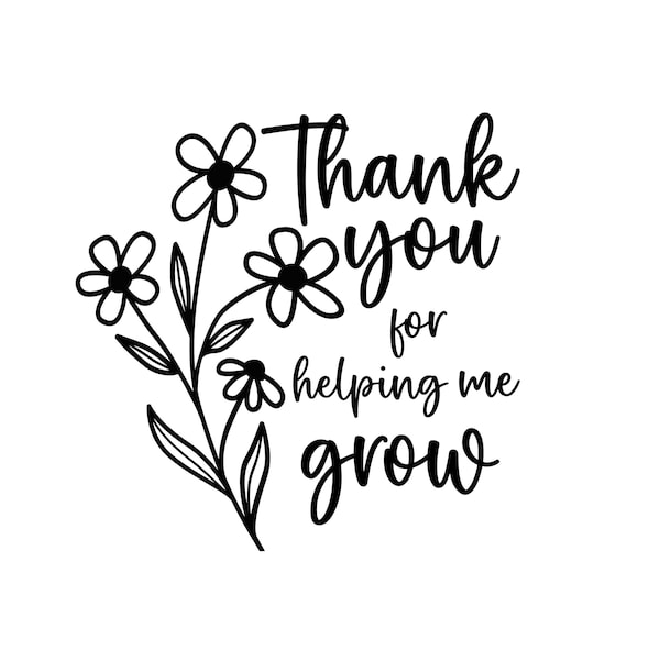 Thank You for helping me Grow Svg, Teacher Gift SVG, Teacher Appreciation PNG, Teacher Gift, Gift tag SVG, Cricut Silhouette Dxf Eps