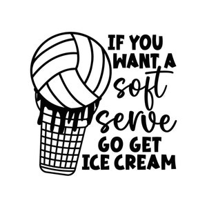 Se vuoi un gelato soft serve, vai a prendere un gelato SVG, pallavolo SVG, mamma di pallavolo SVG, maglietta da pallavolo SVG, giorno della partita SVG, file di taglio
