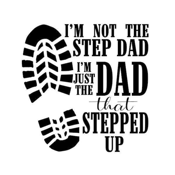 Father's Day SVG, I'm not the step Dad I'm the Dad that Stepped Up SVG, Bonus Dad SVG, Best Step Dad Svg, Best Dad Svg, Step-Dad Svg