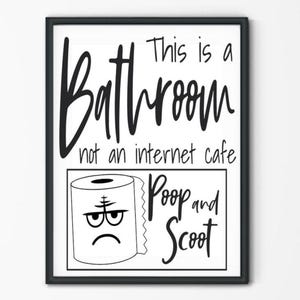 May include: A rectangular black-framed wall sign with a white background featuring the black text "This is a Bathroom not an internet cafe" above a graphic of a grumpy toilet paper roll with the text "Poop and Scoot" written to its right side.