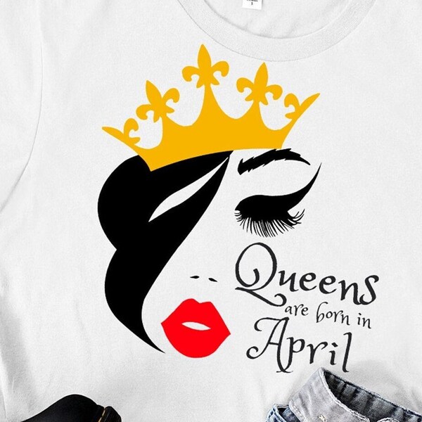 Queens are born in April SVG, April Birthday SVG, April Queen Svg, Birthday Gift Svg, Queen Svg, Svg Cut File Silhouette, Cricut