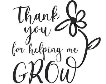 Thank You for helping me Grow Svg, Teacher Gift SVG, Teacher Appreciation PNG, Teacher Gift, Gift tag SVG, Cricut Silhouette Dxf Eps