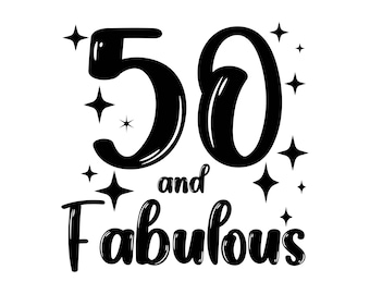 50th Birthday SVG, 50 And Fabulous SVG, Fifty Birthday Shirt SVG, 50th Birthday Gift svg, Files For Cricut, Silhouette, svg, dxf, eps, png