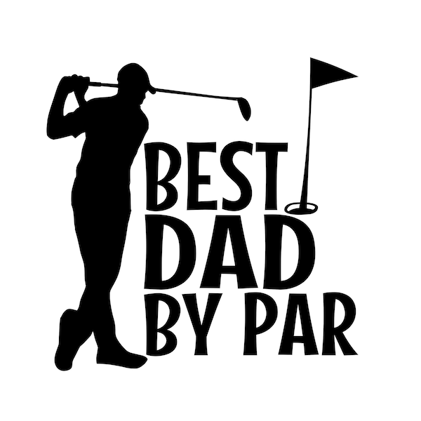 Best Dad By Par SVG, Golf SVG, Father's Day SVG, Png, Best Dad Ever Svg, Father's Day Svg, Dad Svg, Father Svg, Golf Svg, Fatherhood Svg